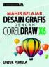 Mahir Belajar Desain Grafis dengan CorelDraw X6 untuk Pemula